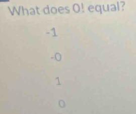 What does O! equal?
-1
-0
1
0