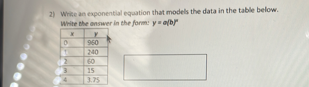 Write an exponential equation that models the data in the table below. 
Write the answer in the form: y=a(b)^x