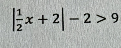 | 1/2 x+2|-2>9