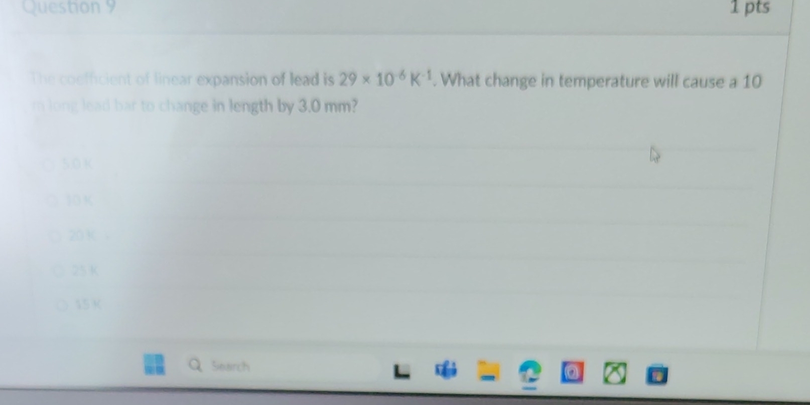 The coefficient of linear expansion of lead is 29* 10^(-6)K^(-1). What change in temperature will cause a 10
m long lead bar to change in length by 3.0 mm?
5.0 K
10K
20K
25K
15 K
Search