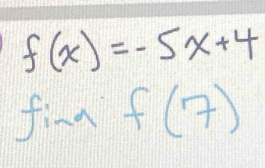 f(x)=-5x+4
finaf(7)