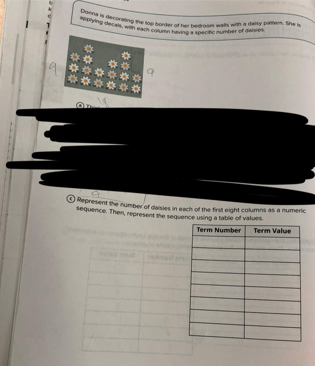 Donna is decorating the top border of her bedroom walls with a daisy pattern. She is 
applying decals, with each column having a specific number of daisies. 

c) Represent the number of daisies in each of the first eight columns as a numeric 
sequence. Then, represent the sequence using a table of values.