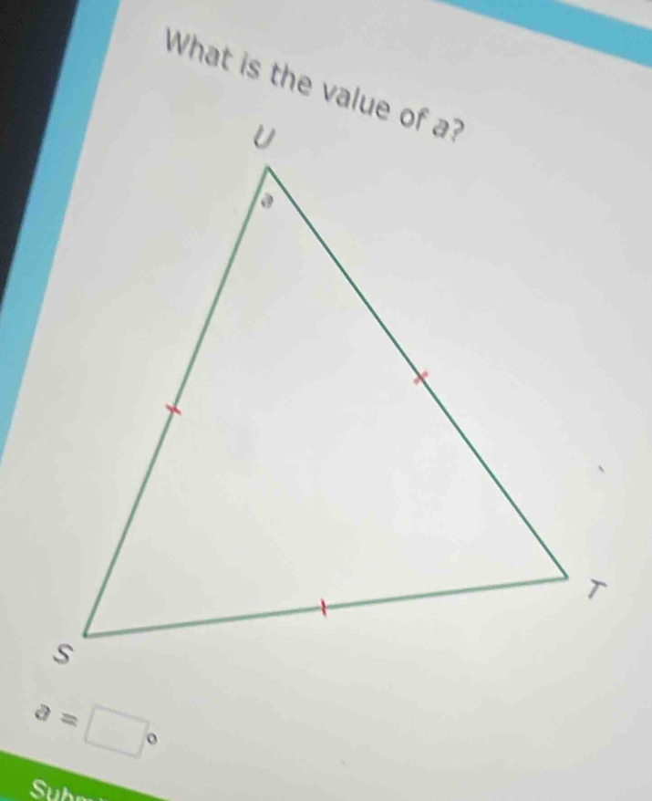 What is the value of a?
a=□°
Subr