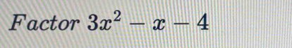 Factor 3x^2-x-4