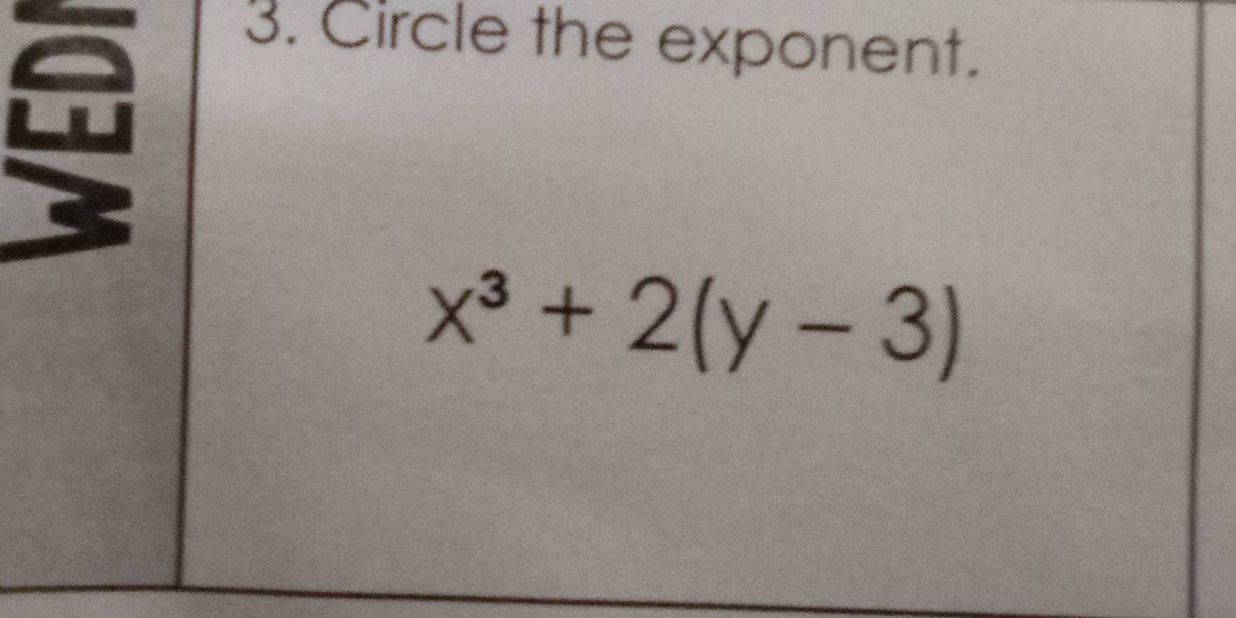 Circle the exponent.
x^3+2(y-3)