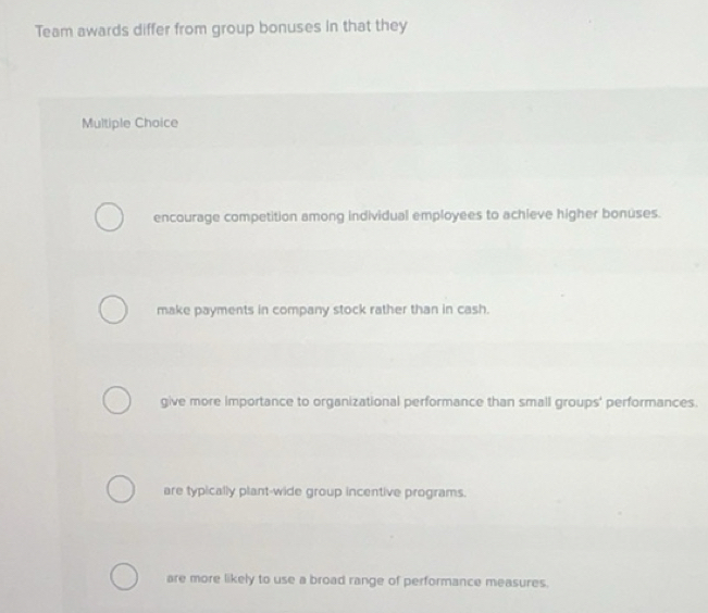 Solved: Team awards differ from group bonuses in that they Multiple ...