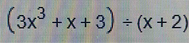 (3x^3+x+3)/ (x+2)