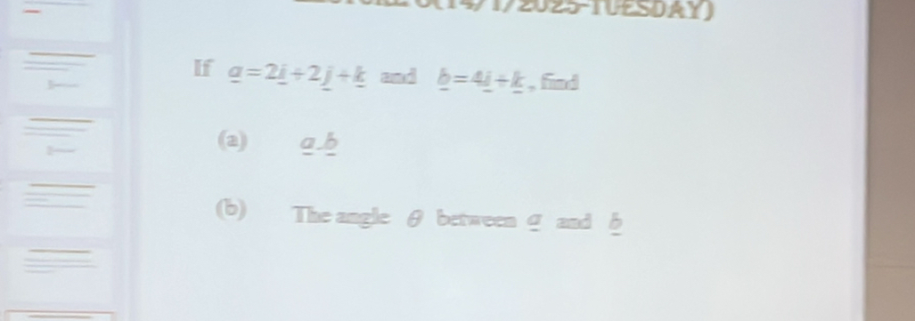 51/2025-TUES0AY) 
If _ a=2_ i+2_ j+_ k and _ b=4_ i+_ k , find 
(a) q b
(b) The angle θ between @ and b