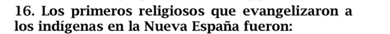 Los primeros religiosos que evangelizaron a 
los indígenas en la Nueva España fueron: