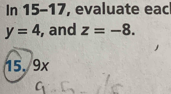 In 15-17, evaluate eac
y=4 , and z=-8.

15. 9x