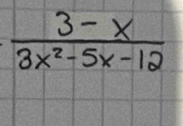  (3-x)/3x^2-5x-12 