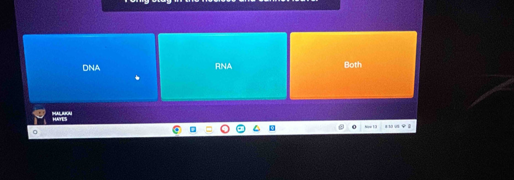 DNA RNA Both
MALAKCAI
HAYES
Nov 13 8:53 US 9 8