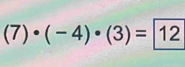 (7)· (-4)· (3)= 12