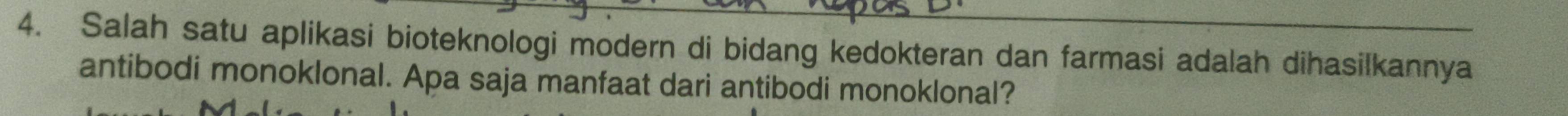 Salah satu aplikasi bioteknologi modern di bidang kedokteran dan farmasi adalah dihasilkannya 
antibodi monoklonal. Apa saja manfaat dari antibodi monoklonal?