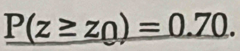 P(z≥ z_0)=0.70.