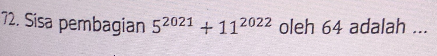 Sisa pembagian 5^(2021)+11^(2022) oleh 64 adalah ...