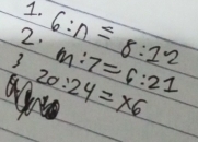 6:n=8:12 I. 
3 m:7=6:21
20:24=* 6