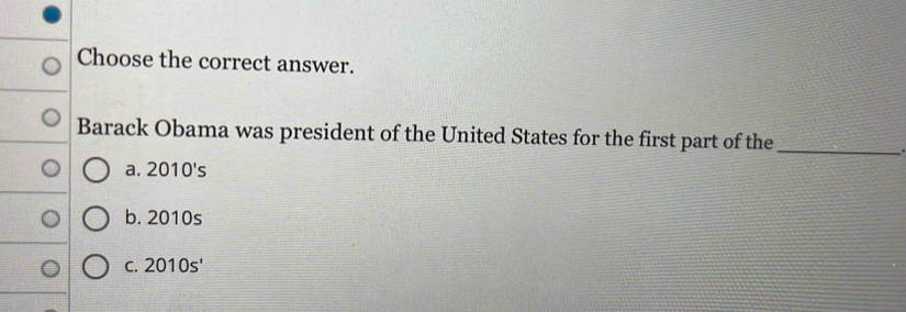 Solved: Choose the correct answer. Barack Obama was president of the ...