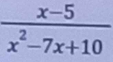  (x-5)/x^2-7x+10 