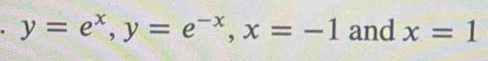 y=e^x, y=e^(-x), x=-1 and x=1