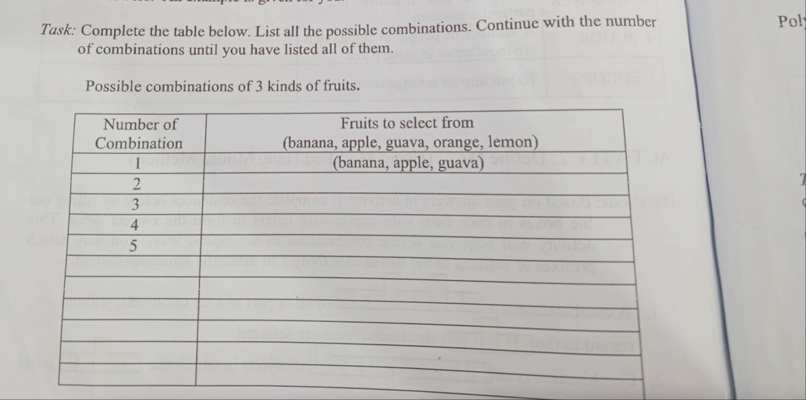 Task: Complete the table below. List all the possible combinations. Continue with the number Pol 
of combinations until you have listed all of them. 
Possible combinations of 3 kinds of fruits.