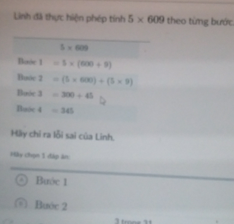 Linh đã thực hiện phép tính 5* 609 theo từng bước
Mãy chỉ ra lỗi sai của Linh.
Mây chọn 1 đáp ăn:
Bước 1
Bước 2