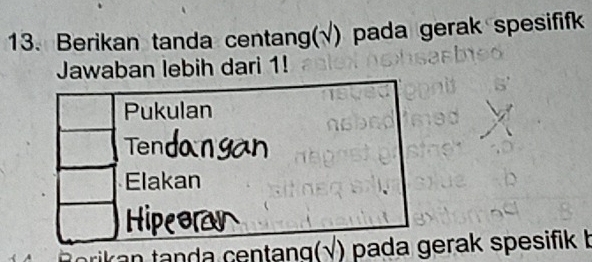 Berikan tanda centang(√) pada gerak spesififk
Jawaban lebih dari 1!
Pukulan
Ten
Elakan
torikan tanda centang(√) pada gerak spesifik b