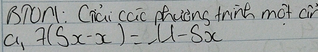 BTON1: Ciai ccic phccns frind mot cir 
a 7(5x-x)=11-5x