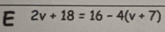 2v+18=16-4(v+7)