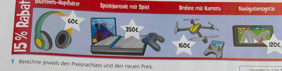 Bluetooth-Kopfhörer Spielekonso
120€
1 Berechne jeweils den Preisnachlass und den neuen Preis.