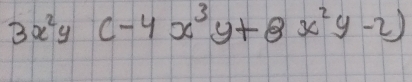 3x^2y(-4x^3y+8x^2y-2)