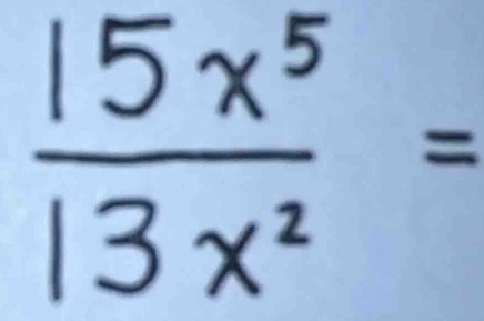  15x^5/13x^2 =