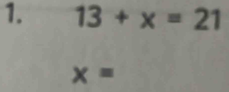 13+x=21
x=