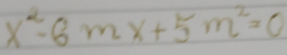 x^2-6mx+5m^2=0