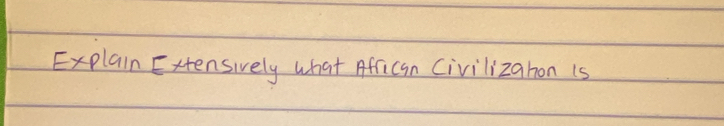 Explain Extensively what African Civilizahon is