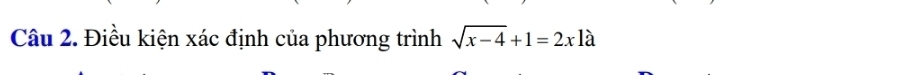 Điều kiện xác định của phương trình sqrt(x-4)+1=2xla