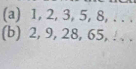 1, 2, 3, 5, 8, . . . 
(b) 2, 9, 28, 65, . . .