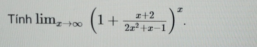 Tính lim_xto ∈fty (1+ (x+2)/2x^2+x-1 )^x.