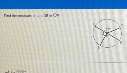 Find the measure of arc widehat DB in odot P
overline DP-overline (222)°