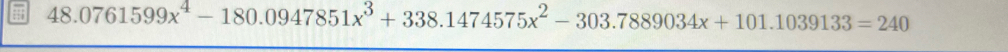 48.0761599x^4-180.0947851x^3+338.1474575x^2-303.7889034x+101.1039133=240