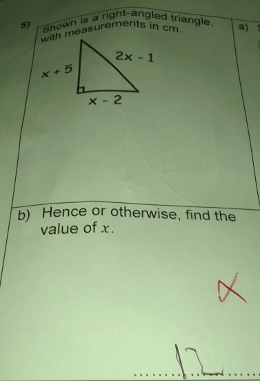 Shown is a right-angled triangle, a)
with measurements in cm.
b) Hence or otherwise, find the
value of x.