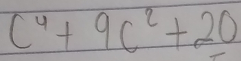 c^4+9c^2+20