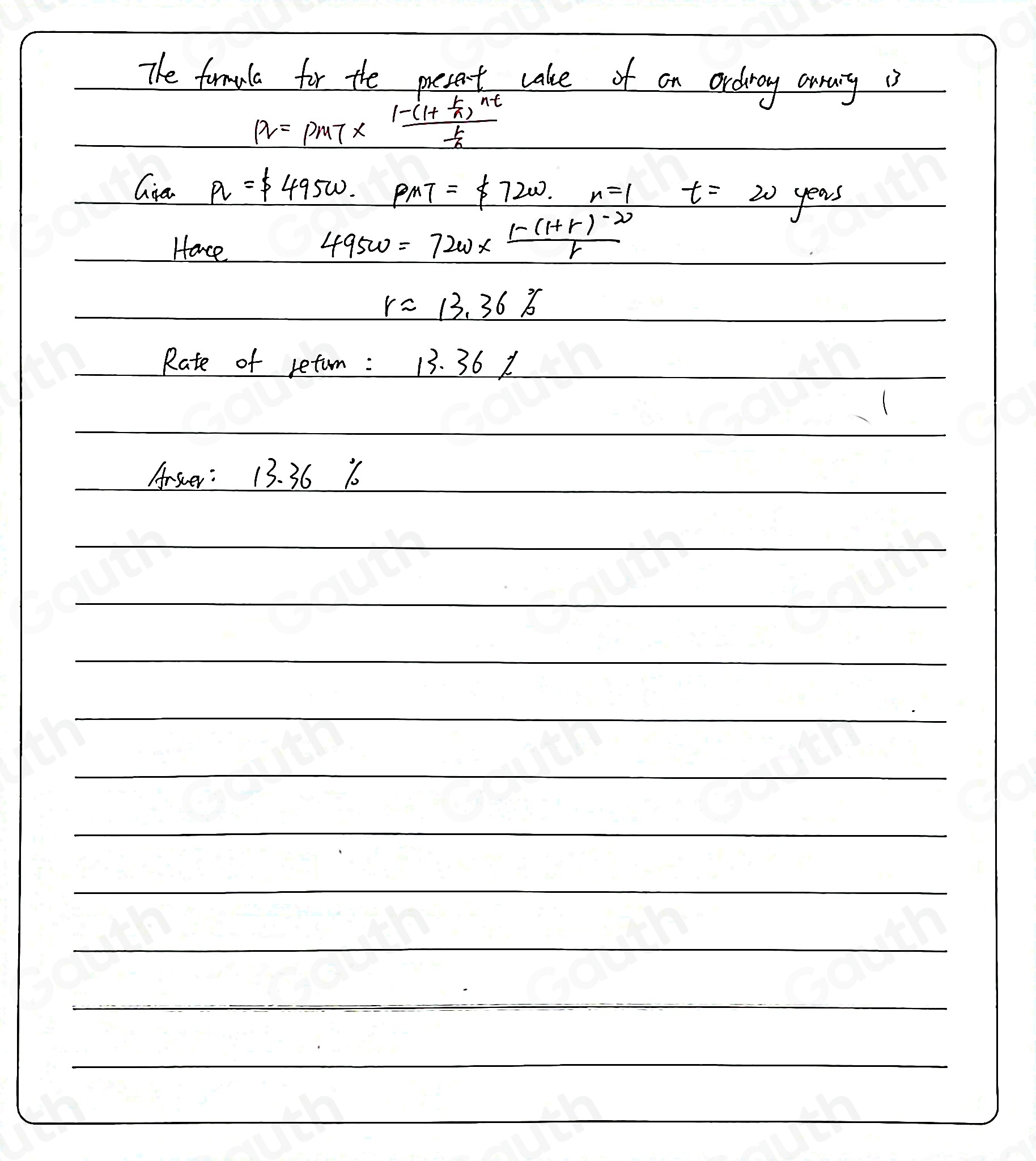 The formala for the present cake of on ordray away is
p2= PMT x frac 1-(1+ 1/n )^nt 1/n  
Gia P_f49500. PMT= 7200.n=1 t= 20 years
Havce
49505w=72w*  (1-(1+r)/r 
rapprox 13.36%
Rate of retun : 13.36%
Answer: 13. 36 1