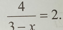  4/3-x =2.