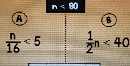 n<90</tex> 
A 
B
 n/16 <5</tex>
 1/2 n<40</tex>