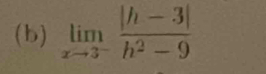 limlimits _xto 3^- (|h-3|)/h^2-9 