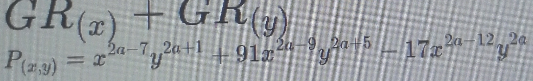 GR_(x)+GR_(y)
P_(x,y)=x^(2a-7)y^(2a+1)+91x^(2a-9)y^(2a+5)-17x^(2a-12)y^(2a)