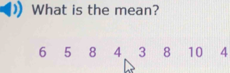 What is the mean?
8 4 3 8 10 4