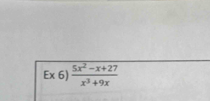 Ex 6)  (5x^2-x+27)/x^3+9x 