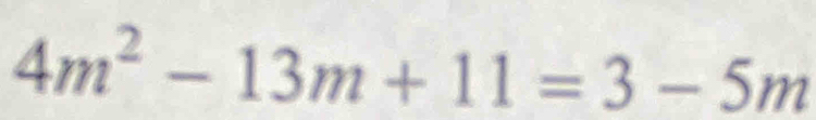 4m^2-13m+11=3-5m